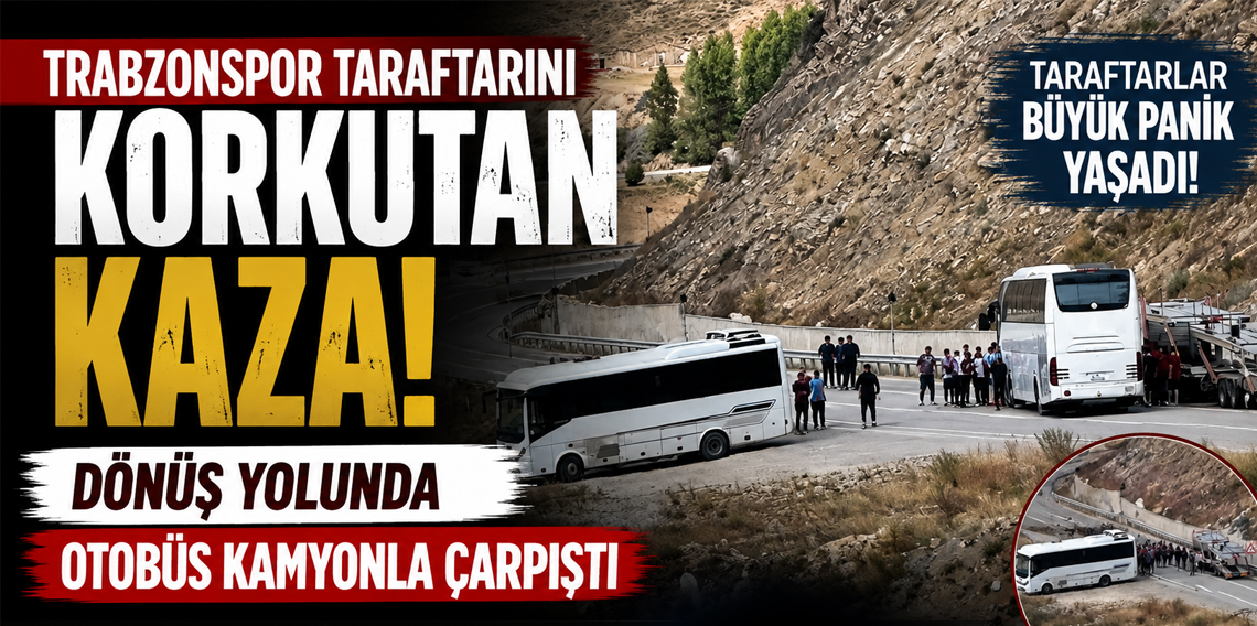 Trabzonspor Taraftarını Korkutan Kaza! Dönüş Yolunda Otobüs Kamyonla Çarpıştı