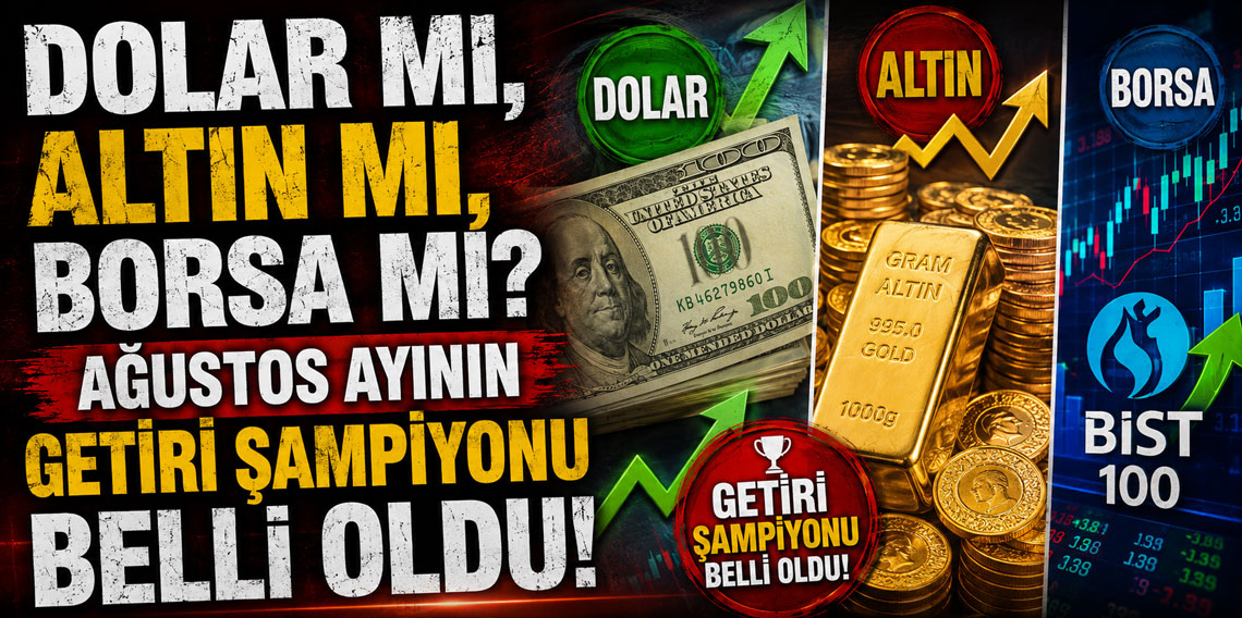 Dolar mı, altın mı, borsa mı? Ağustos ayının getiri şampiyonu belli oldu