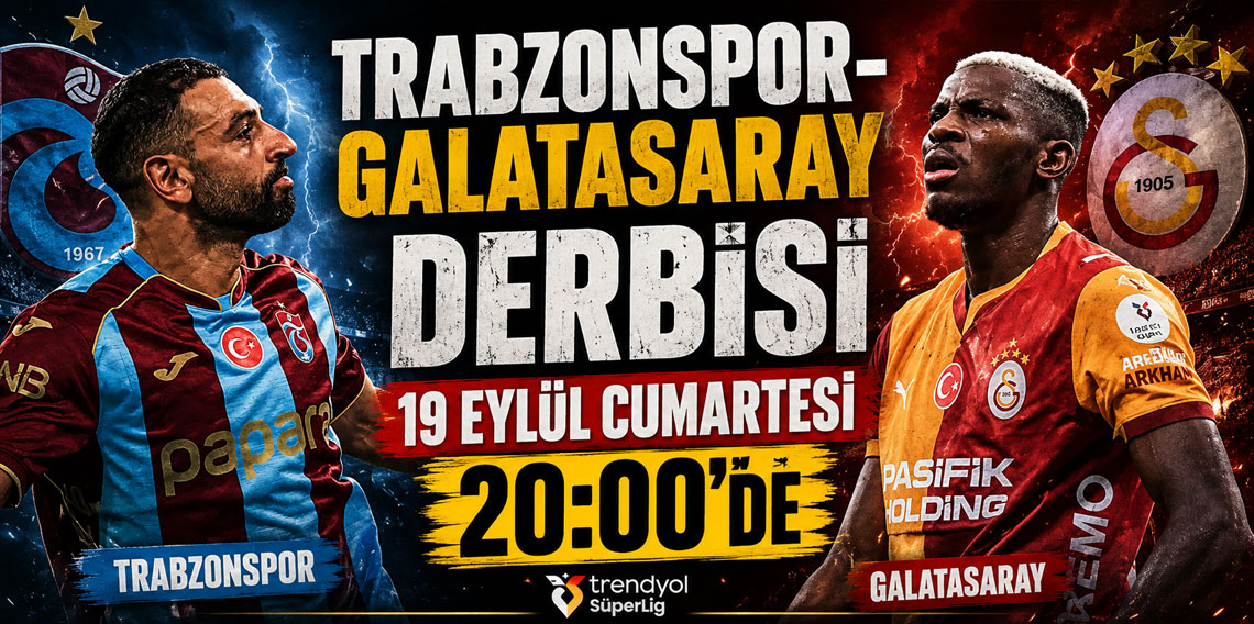 TRABZONSPOR-GALATASARAY DERBİSİ 19 EYLÜL CUMARTESİ 20:00'DE