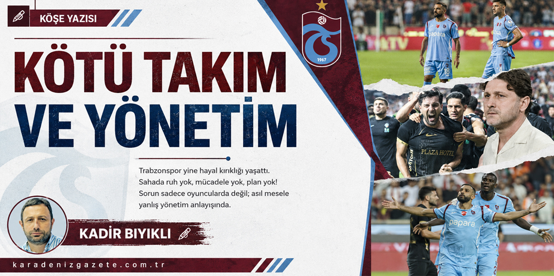 Kadir Bıyıklı: Kötü Takım ve Yönetim