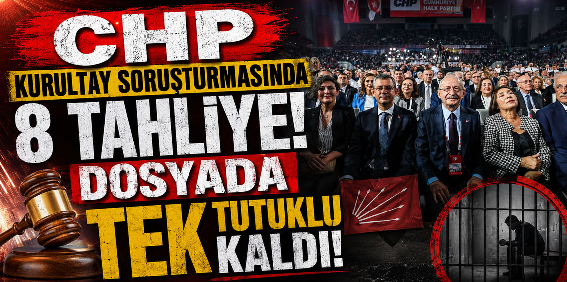 CHP kurultay soruşturmasında 8 tahliye: Dosyada tek tutuklu kaldı