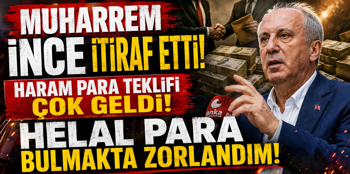 Muharrem İnce itiraf etti: Haram para teklifi çok geldi, helal para bulmakta zorlandım