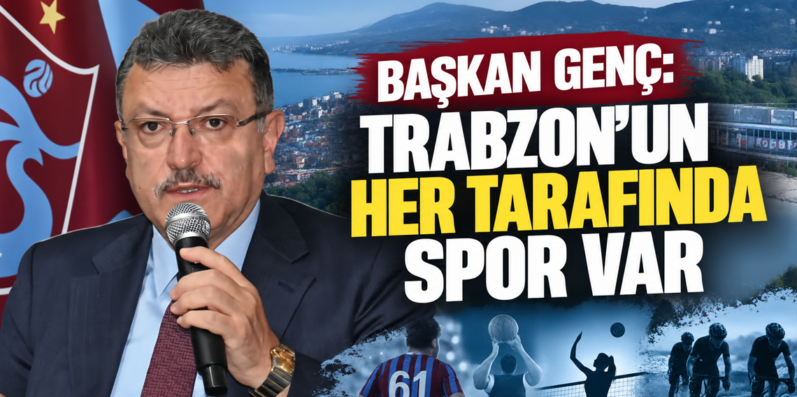 Başkan Ahmet Metin Genç: “Trabzon’un her tarafında spor var”