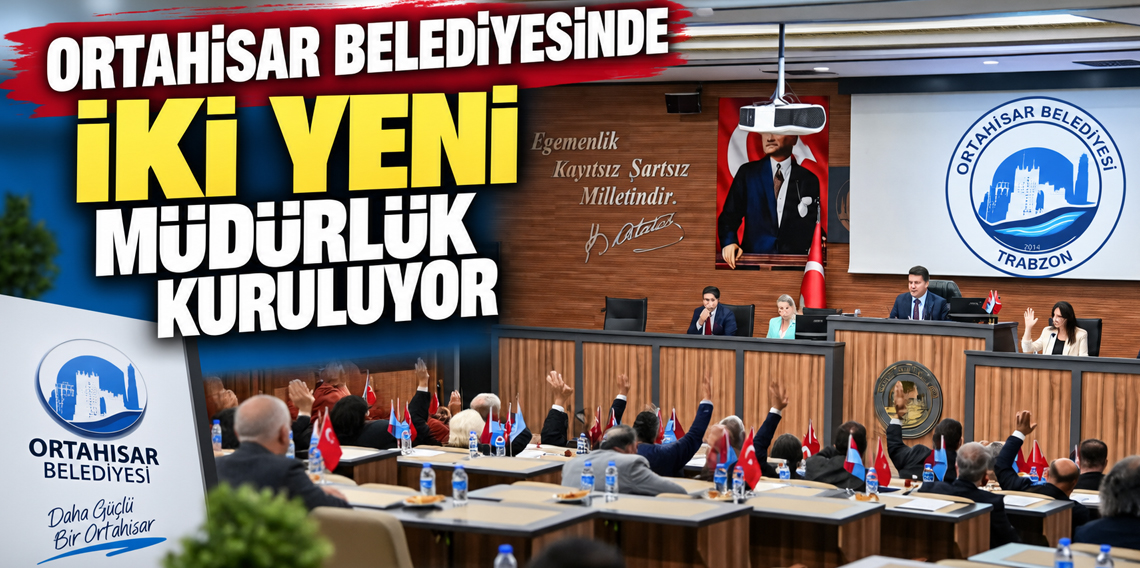 Ortahisar Belediyesinde iki yeni müdürlük kuruluyor