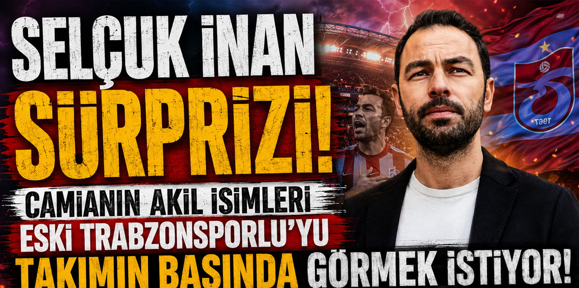 SELÇUK İNAN SÜRPRİZİ! CAMİANIN AKİL İSİMLERİ ESKİ TRABZONSPORLU'YU TAKIMIN BAŞINDA GÖRMEK İSTİYOR!