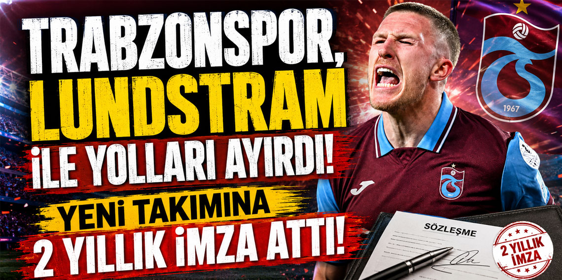 TRABZONSPOR, LUNDSTRAM İLE YOLLARI AYIRDI! YENİ TAKIMINA 2 YILLIK İMZA ATTI!
