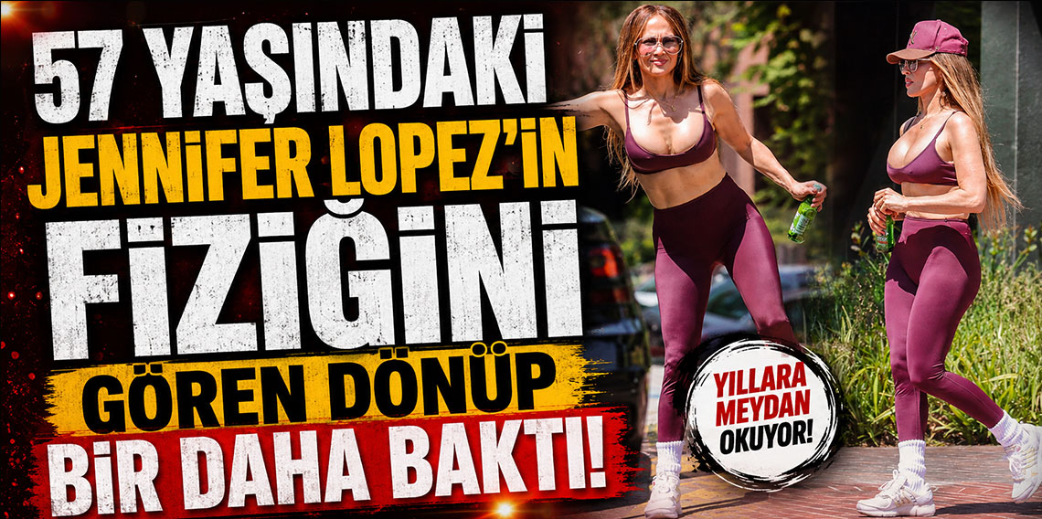 57 yaşındaki Jennifer Lopez’in fiziğini gören dönüp bir daha baktı!