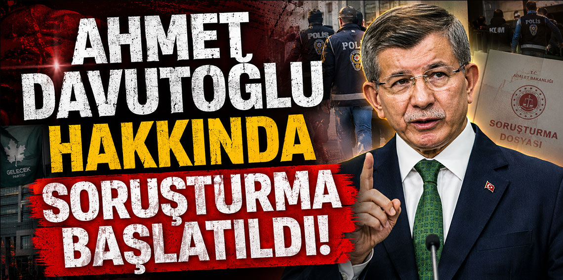 Ahmet Davutoğlu hakkında soruşturma başlatıldı