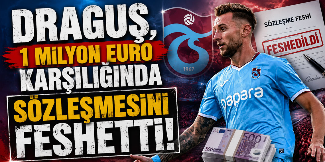 DRAGUŞ, 1 MİLYON EURO KARŞILIĞINDA SÖZLEŞMESİNİ FESHETTİ!
