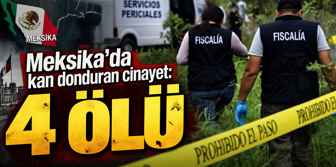 Meksika’da kan donduran cinayet: 4 ölü