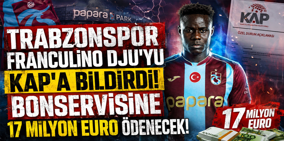 TRABZONSPOR FRANCULİNO DJU'YU KAP'A BİLDİRDİ! BONSERVİSİNE 17 MİLYON EURO ÖDENECEK!