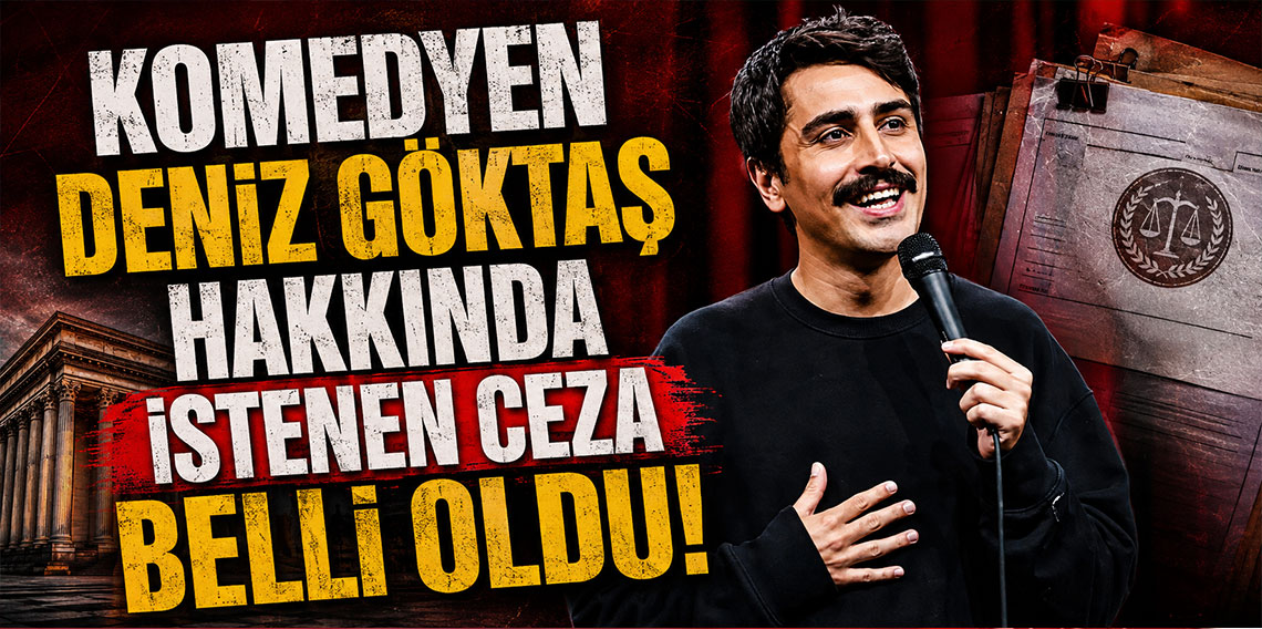Komedyen Deniz Göktaş hakkında istenen ceza belli oldu