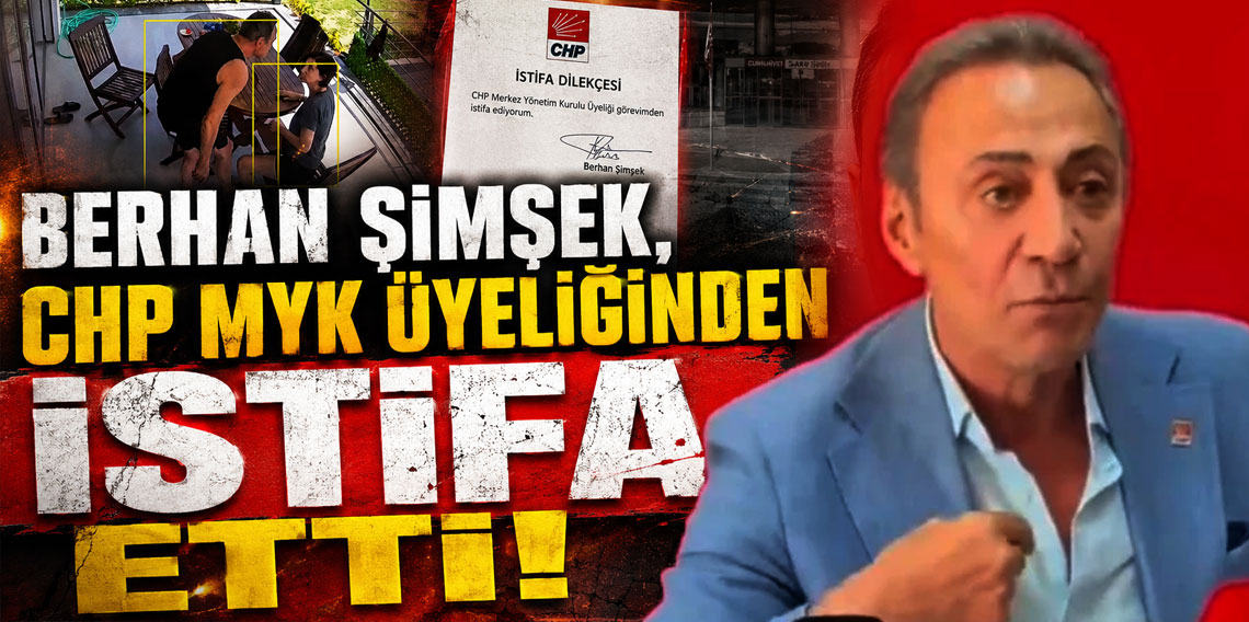 Berhan Şimşek, CHP MYK üyeliğinden istifa etti