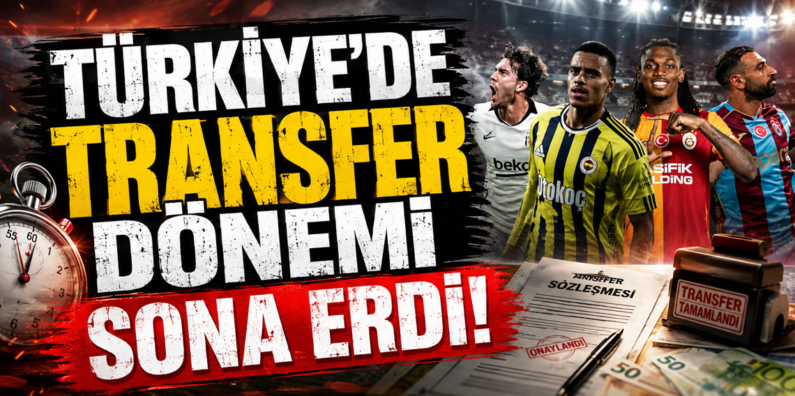 Türkiye'de transfer dönemi sona erdi!