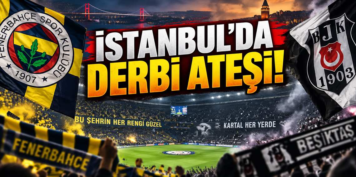 Sezonun İlk Derbisi Bu Akşam! Fenerbahçe - Beşiktaş