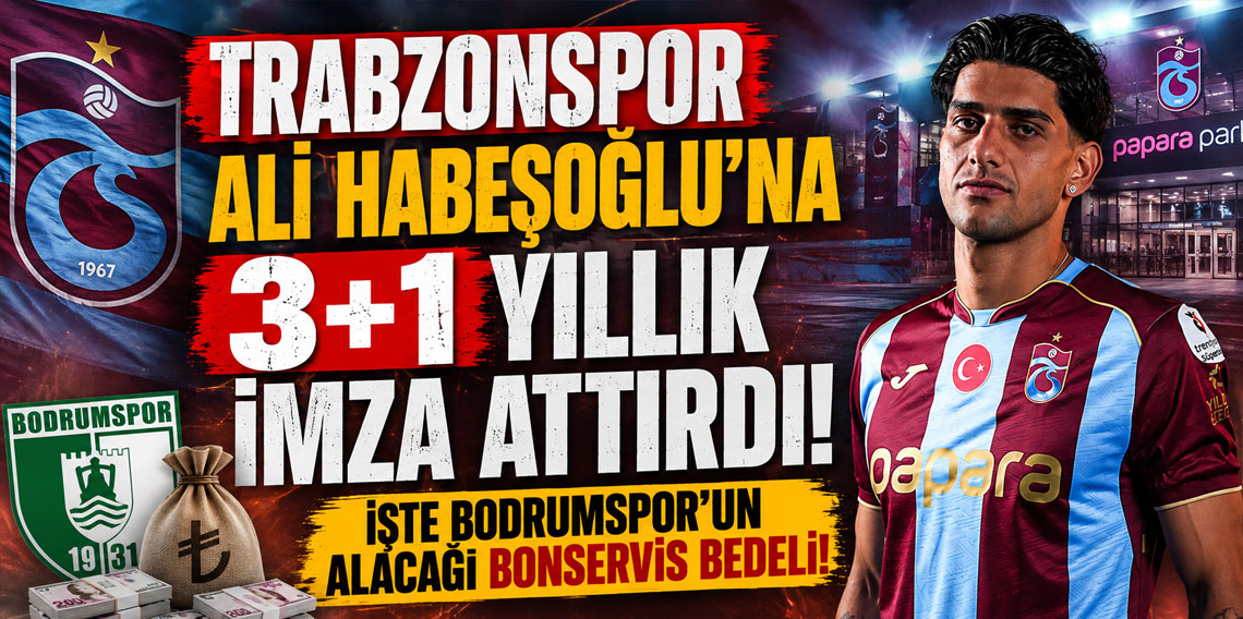 TRABZONSPOR ALİ HABEŞOĞLU'NA 3+1 YILLIK İMZA ATTIRDI! İŞTE BODRUMSPOR'UN ALACAĞI BONSERVİS BEDELİ!