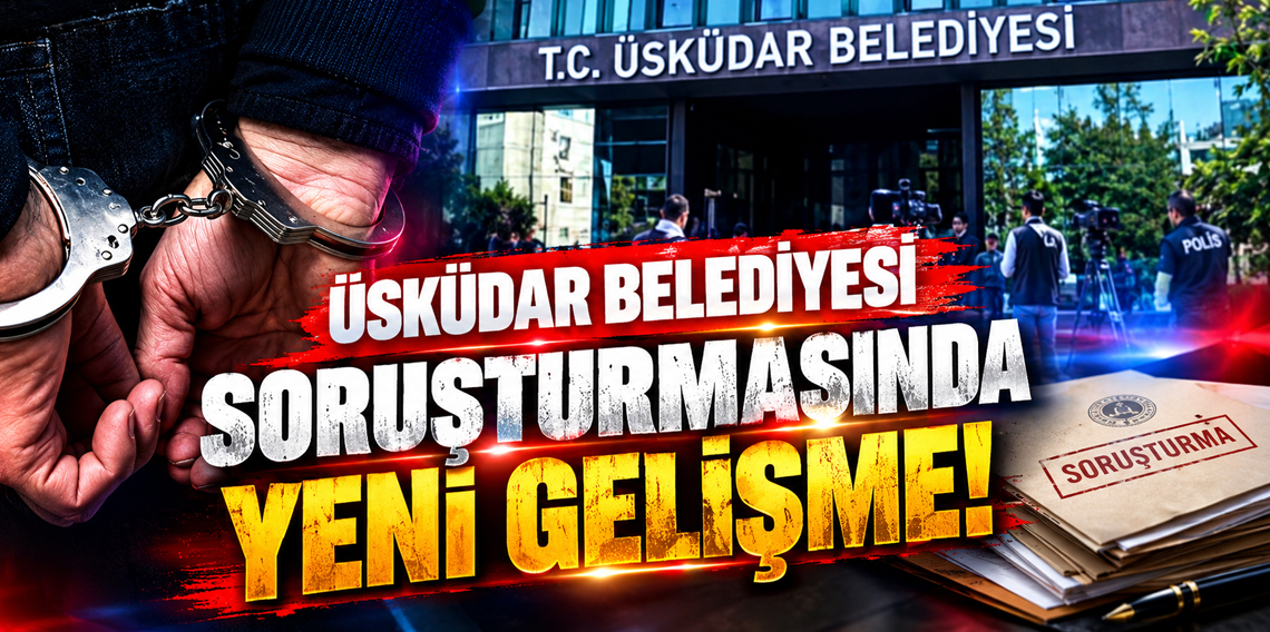 Üsküdar Belediyesi soruşturmasında yeni gelişme!