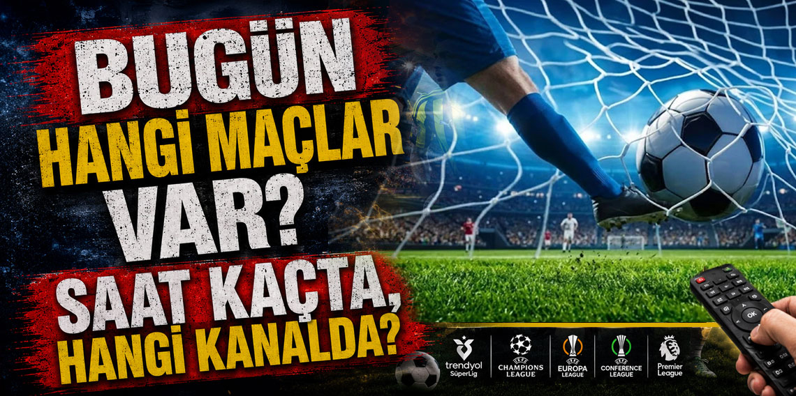 Bugün hangi maçlar var? 6 Eylül Pazar maç programı: Hangi maç saat kaçta, hangi kanalda?