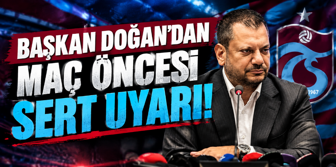 Ertuğrul Doğan'dan Maç Öncesi Sert Uyarı