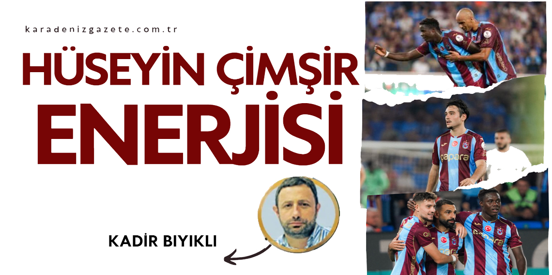 Kadir Bıyıklı: Hüseyin Cimşir Enerjisi