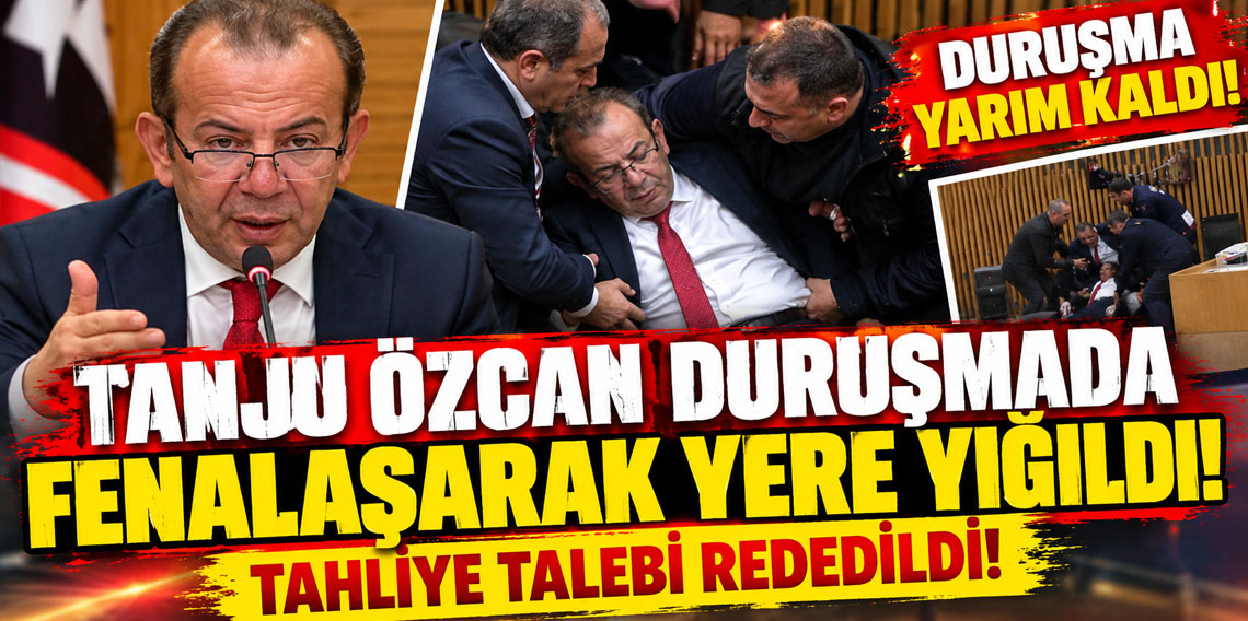 Tanju Özcan duruşmada fenalaşarak yere yığıldı! Tahliye talebi rededildi, duruşma yarım kaldı