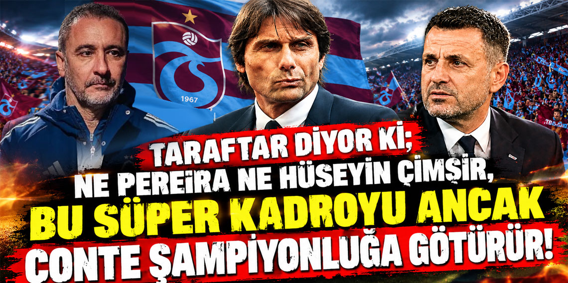 TARAFTAR DİYOR Kİ; NE PEREİRA NE HÜSEYİN ÇİMŞİR, BU SÜPER KADROYU ANCAK CONTE ŞAMPİYONLUĞA GÖTÜRÜR!