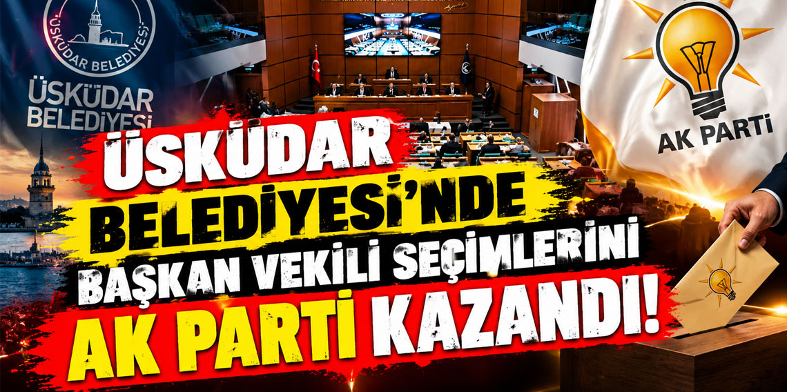Üsküdar Belediyesi'nde başkan vekili seçimlerini AK Parti kazandı