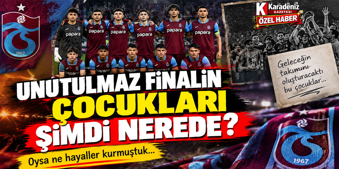 UNUTULMAZ FİNALİN ÇOCUKLARI ŞİMDİ NEREDE?