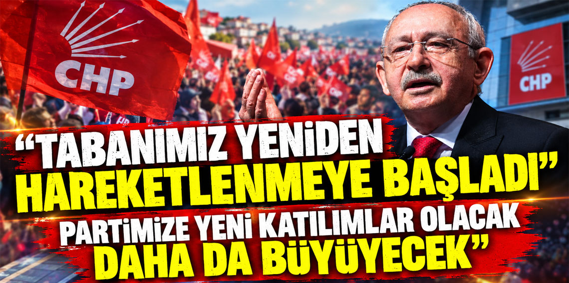 CHP lideri Kılıçdaroğlu : “Partimize yeni katılımlar olacak daha da büyüyecek”