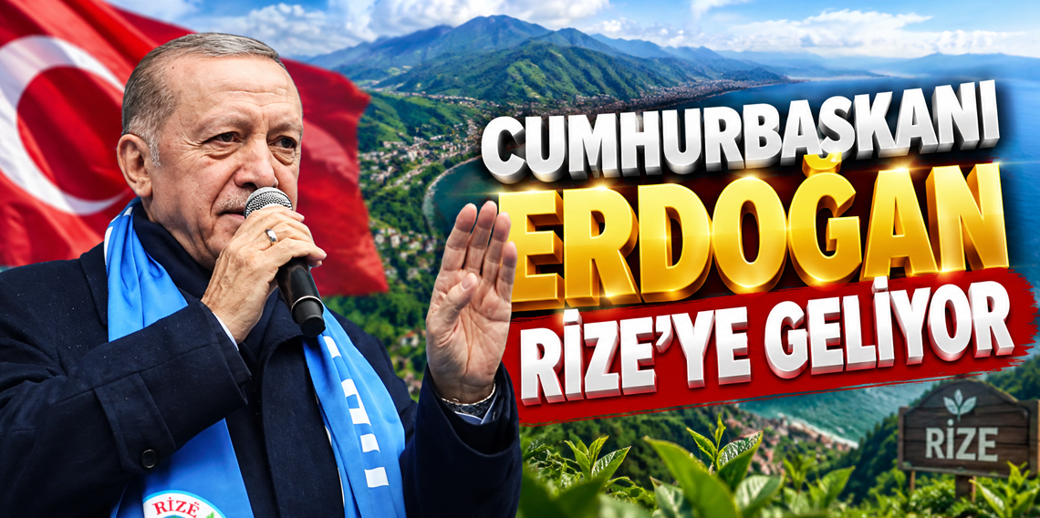 Cumhurbaşkanı Erdoğan Rize’ye geliyor! 10 milyarlık projeler açılacak