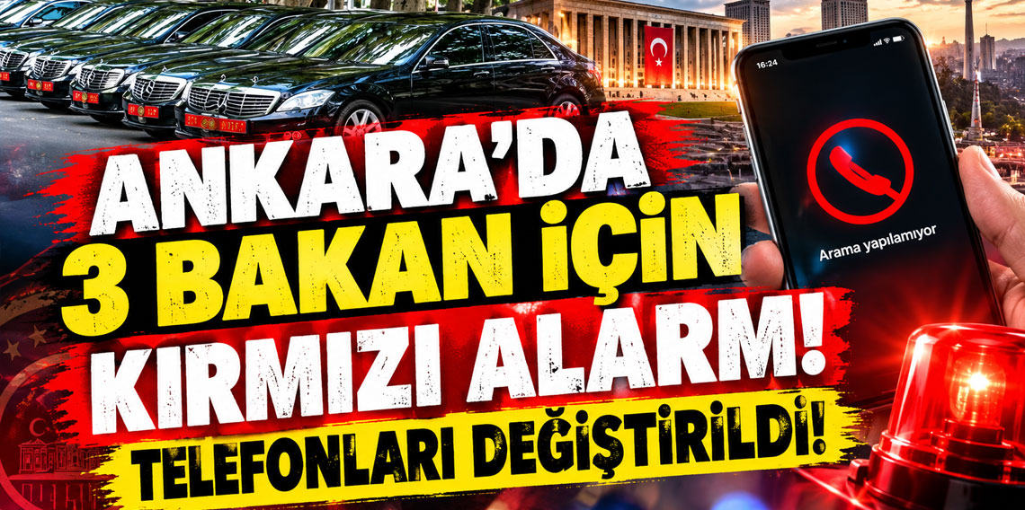 Ankara'da 3 bakan için kırmızı alarm! Telefonları değiştirildi