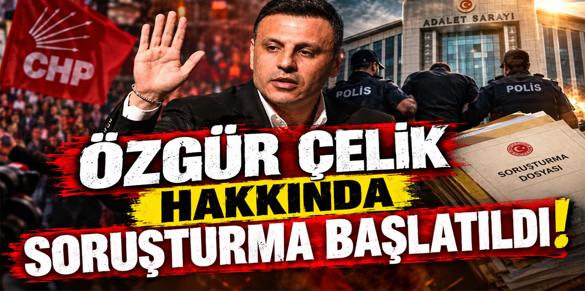 Özgür Çelik hakkında soruşturma başlatıldı