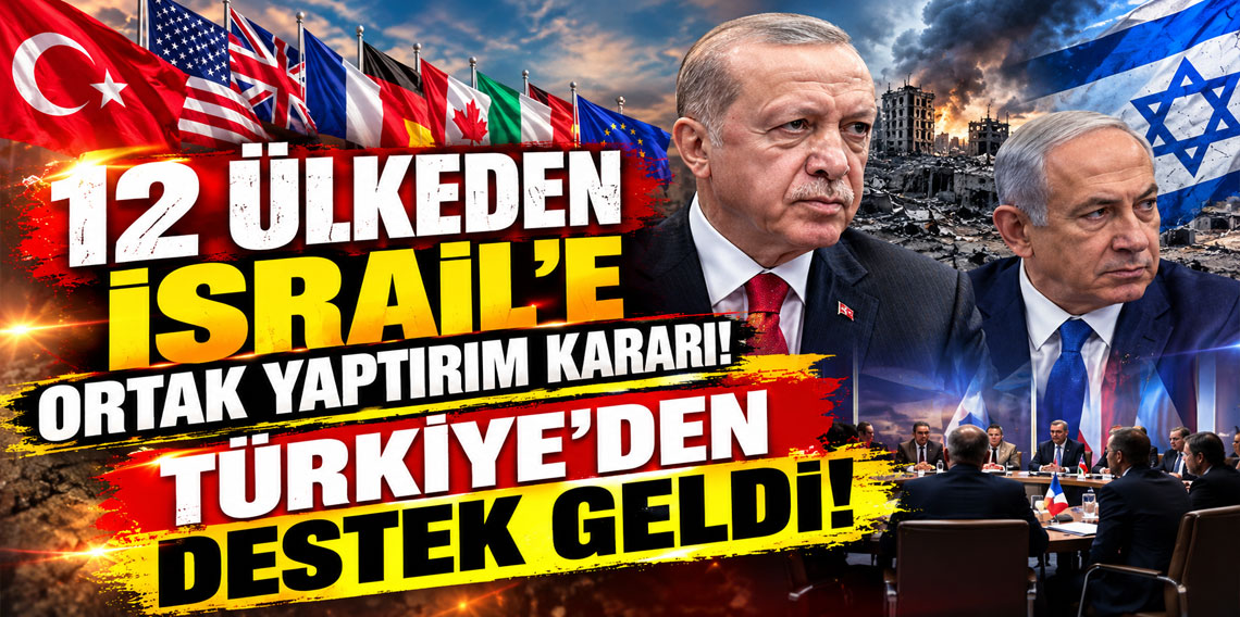 Türkiye'den 12 ülkenin işgalci İsrail'e yönelik ortak yaptırım kararına destek