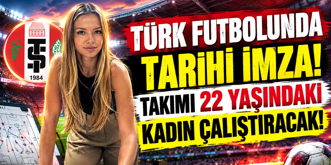 Türk futbolunda tarihi imza! Takımı 22 yaşındaki kadın çalıştıracak