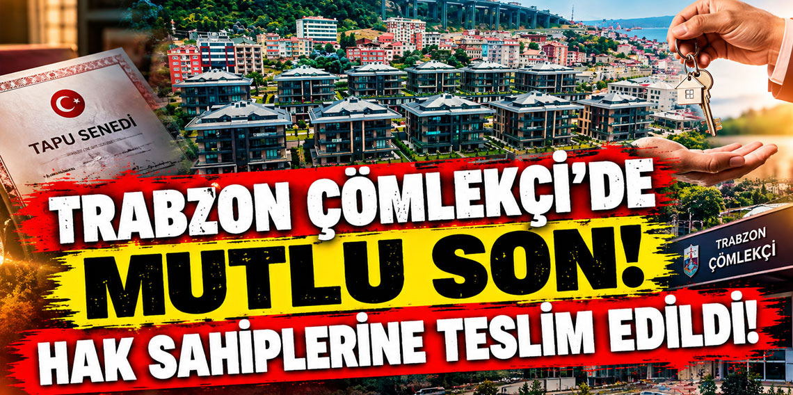 Trabzon Çömlekçi’de mutlu son! Hak sahiplerine teslim edildi