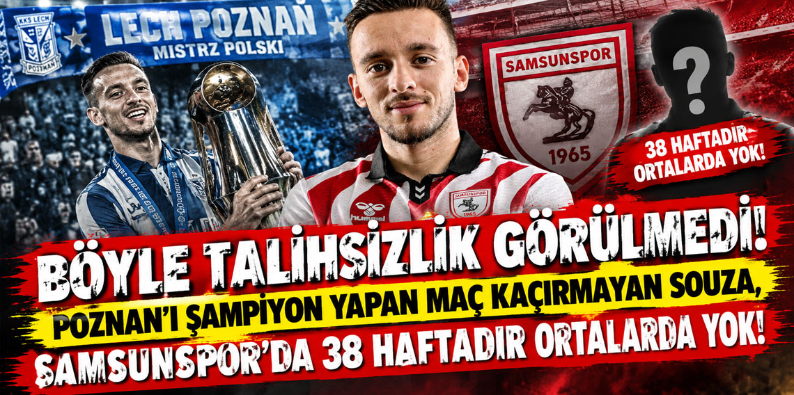 BÖYLE TALİHSİZLİK GÖRÜLMEDİ! POZNAN'I ŞAMPİYON YAPAN MAÇ KAÇIRMAYAN SOUZA, SAMSUNSPOR'DA 38 HAFTADIR ORTALARDA YOK!