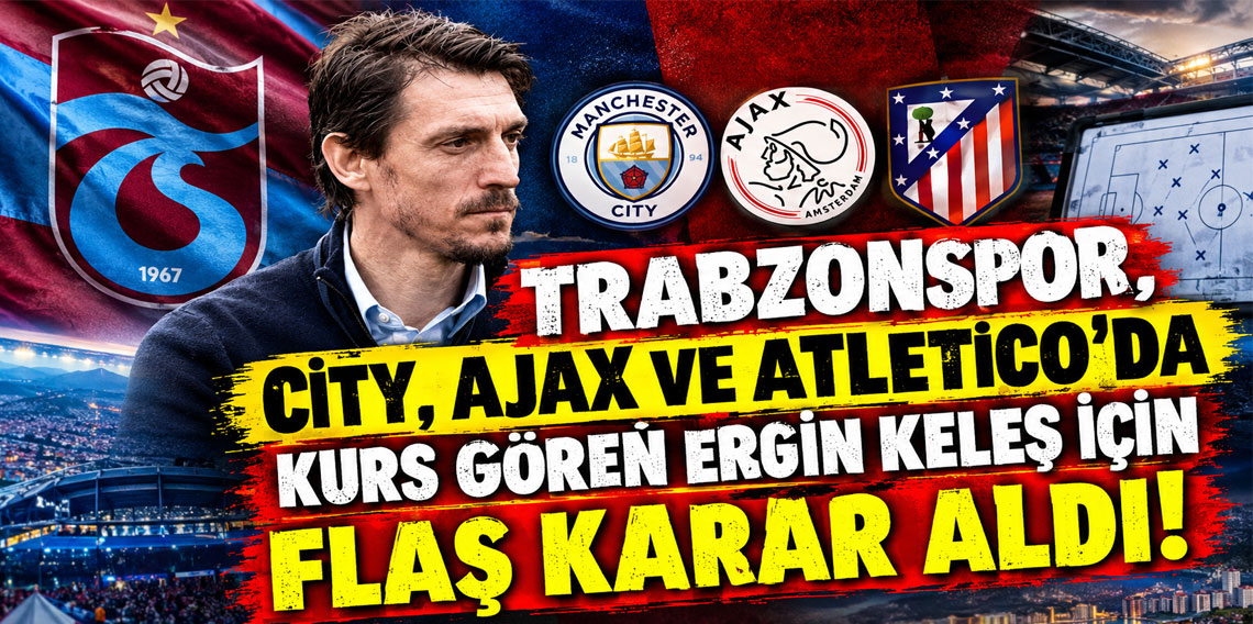 YÖNETİM, CİTY, AJAX VE ATLETİCO'DA KURS GÖREN ERGİN KELEŞ İÇİN FLAŞ KARAR ALDI!