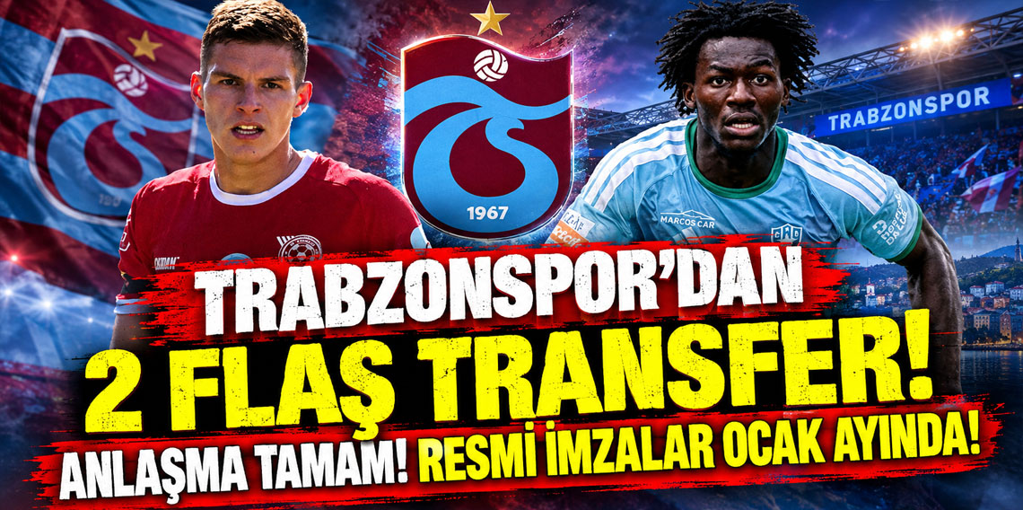 TRABZONSPOR'DAN 2 FLAŞ TRANSFER! ANLAŞMA TAMAM! RESMİ İMZALAR OCAK AYINDA!