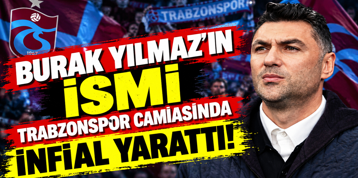 Burak Yılmaz ismi Trabzonspor camiasında infial yarattı!