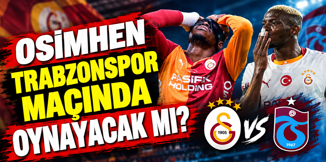 Osimhen Trabzonspor maçında oynayacak mı? 