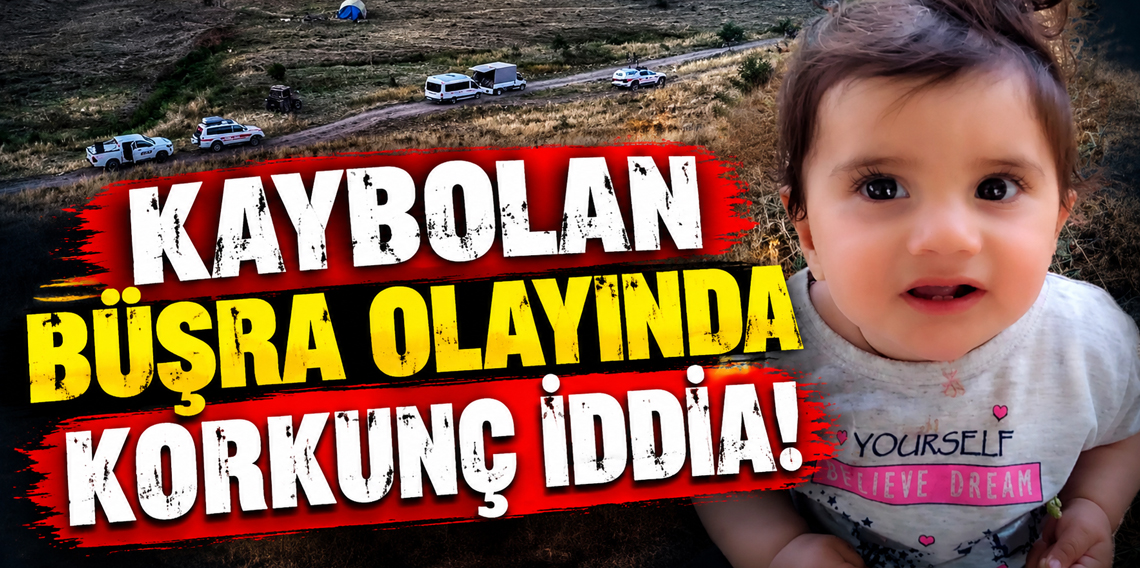 Kayıp Büşra bebek olayında korkunç iddia: Anne ve baba dahil 6 gözaltı