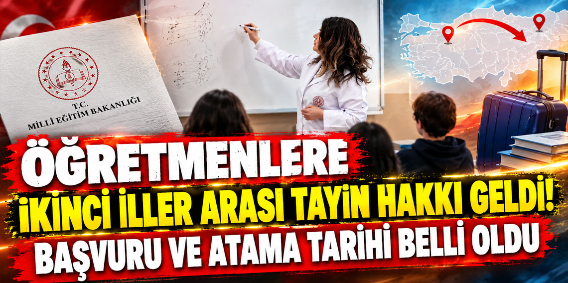 Öğretmenlere ikinci iller arası tayin hakkı geldi; başvuru ve atama tarihi belli oldu