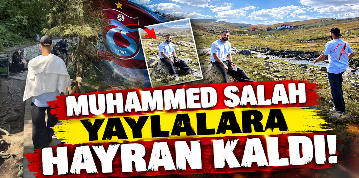 MUHAMMED SALAH YAYLALARA HAYRAN KALDI!