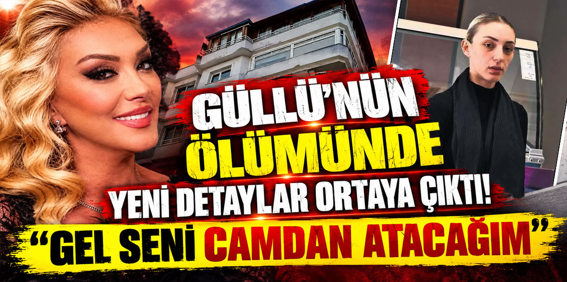 Güllü’nün ölümünde yeni detaylar ortaya çıktı! ''Gel seni camdan atacağım''