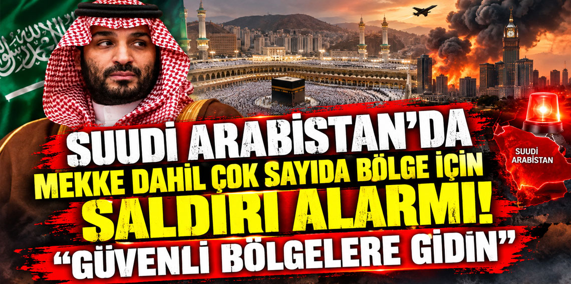 Suudi Arabistan'da Mekke dahil çok sayıda bölge için saldırı alarmı: Güvenli bölgelere gidin