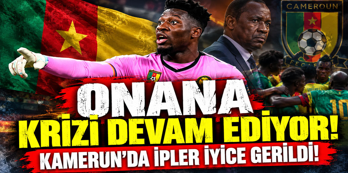 Onana krizi devam ediyor! Kamerun’da ipler iyice gerildi