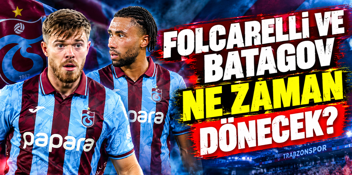 Trabzonspor’da Folcarelli ve Batagov için iyi haber! İşte dönüş tarihleri