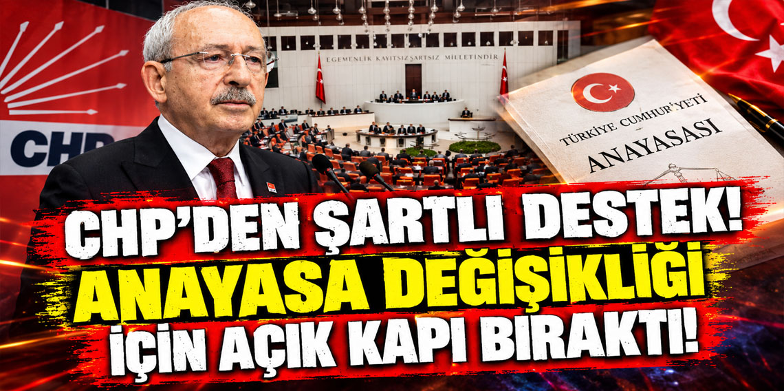 CHP'den şartlı destek: Anayasa değişikliği için açık kapı bıraktı