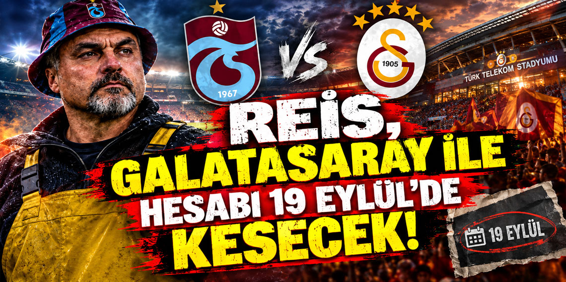 REİS, GALATASARAY İLE HESABI 19 EYLÜL'DE KESECEK!