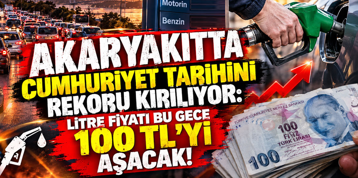 Akaryakıtta Cumhuriyet tarihini rekoru kırılıyor: Litre fiyatı bu gece 100 TL'yi aşacak!